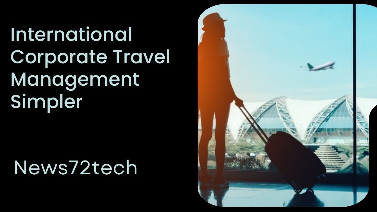 How to Make the Process of International Corporate Travel Management Simpler