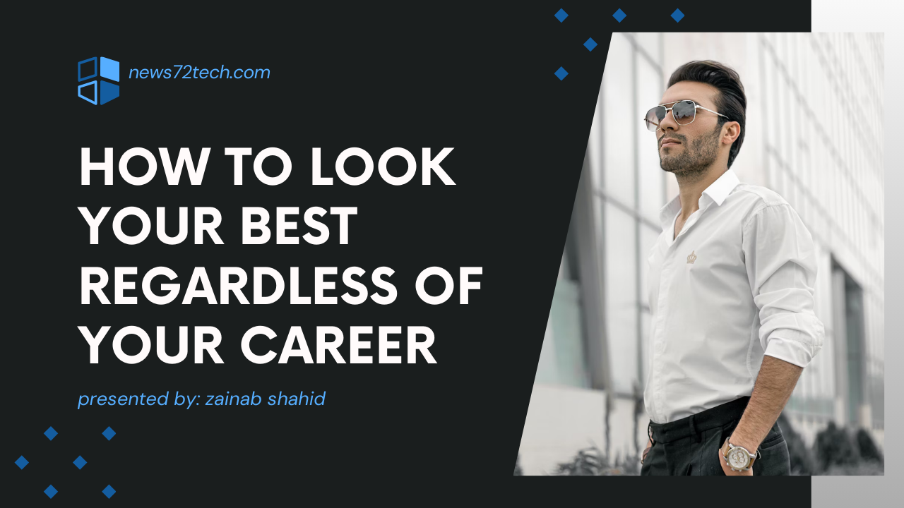 How to Look Your Best Regardless of Your Career