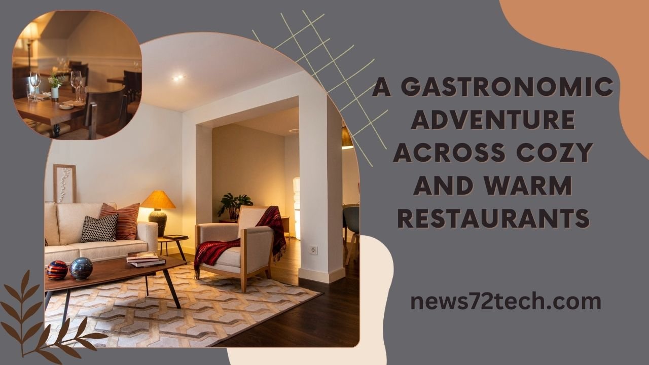 A Gastronomic Adventure Across Cozy and Warm Restaurants