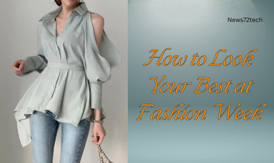 How to Look Your Best at Fashion Week